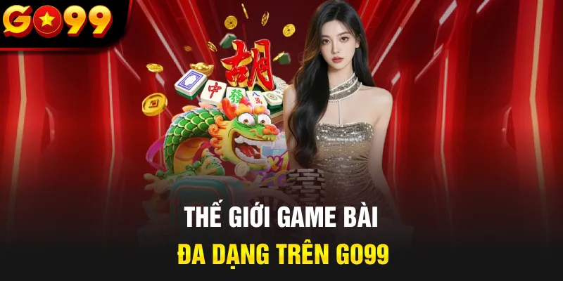 Thế giới game bài đa dạng trên GO99
