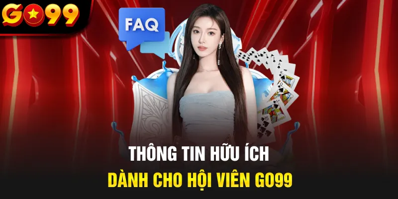 Thông tin hữu ích dành cho hội viên GO99
